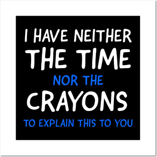 I Dont Have The Time Or The Crayons Funny Sarcasm Quote Short Sleeve Posters and Art